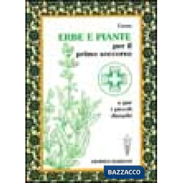 Erbe e piante per il primo soccorso e per i piccoli disturbi