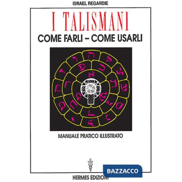Talismani, come farli, come usarli. Manuale pratico illustrato (I)