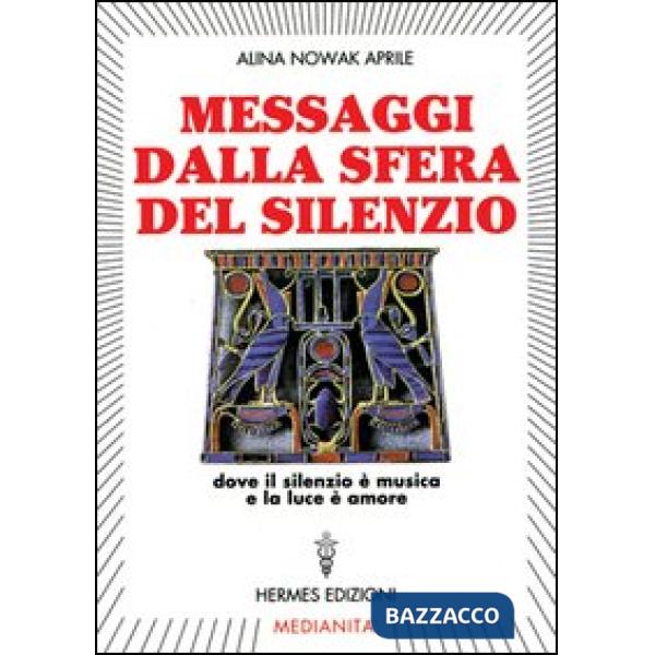 Messaggi dalla sfera del silenzio. Dove il silenzio è musica e la luce è amore