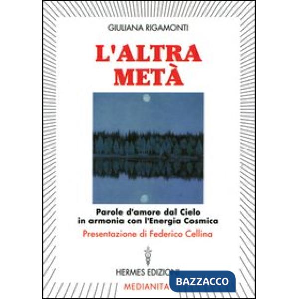 Altra metà. Parole d'amore dal cielo in armonia con l'energia cosmica (L')