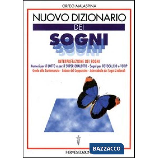Nuovo dizionario dei sogni. Interpretazione dei sogni. Numeri per il lotto, segni per totocalcio e totip. Guida alla cartomanzia