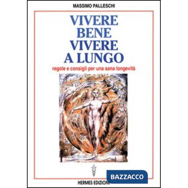 Vivere bene, vivere a lungo. Regole e consigli per una sana longevità