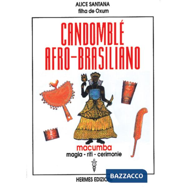 Candomblé afro-brasiliano. Macumba, magia, riti, cerimonie