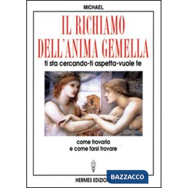 Richiamo dell'anima gemella. Ti sta cercando, ti aspetta, vuole te (Il)