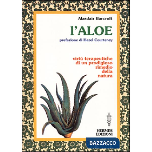 Aloe. Virtù terapeutiche di un prodigioso rimedio della natura (L')