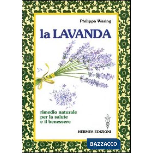 Lavanda. Rimedio naturale per la salute e il benessere (La)