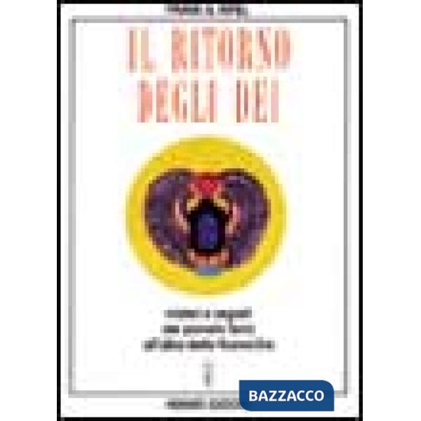 Ritorno degli dei. Misteri e segreti del pianeta terra alle soglie della nuova era (Il)