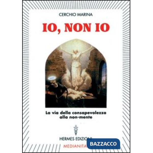 Io, non io. La via della consapevolezza alla non-mente