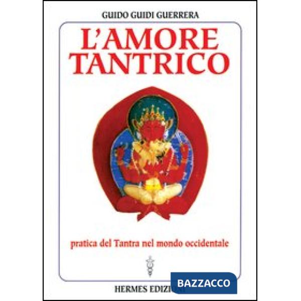 Amore tantrico. Pratica del tantra nel mondo occidentale (L')