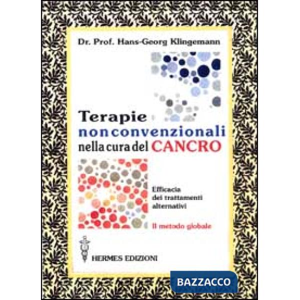 Terapie non convenzionali nella cura del cancro. L'efficacia dei trattamenti alternativi. Il metodo globale