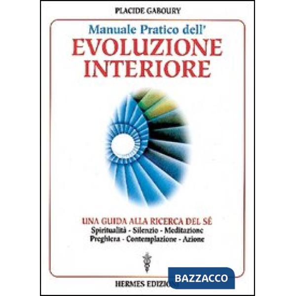 Manuale pratico dell'evoluzione interiore. Una guida alla ricerca del sé