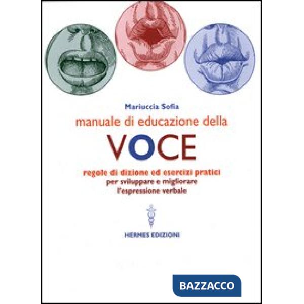 Manuale di educazione della voce. Tecniche ed esercizi per l'uso consapevole della voce