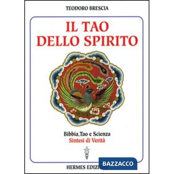 Tao dello spirito. Bibbia, tao e scienza: sintesi di verità (Il)