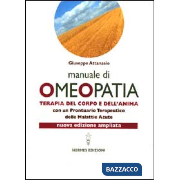 Manuale di omeopatia. Terapia del corpo e dell'anima. Con un prontuario terapeutico delle malattie acute