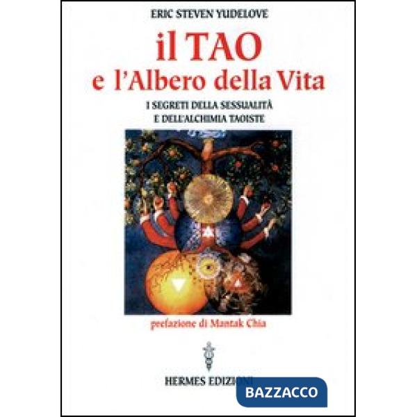 Tao e l'albero della vita. I segreti della sessualità e dell'alchimia taoiste (Il)