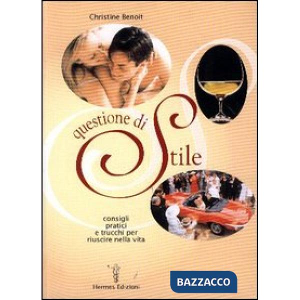 Questione di stile. Consigli pratici e trucchi per riuscire nella vita