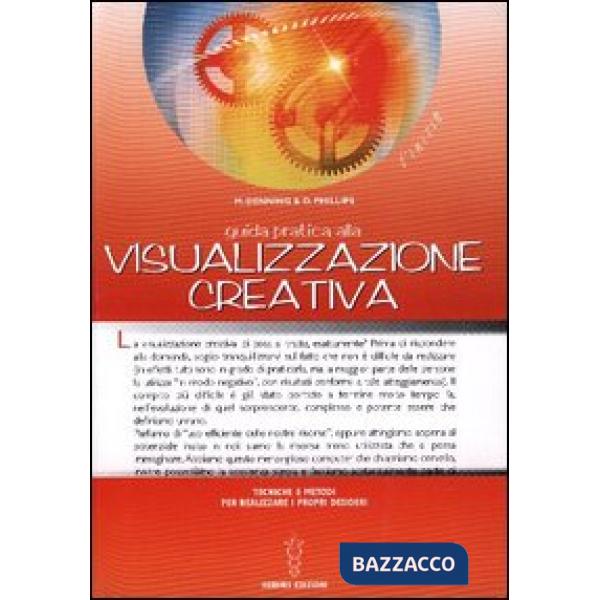 Guida pratica alla visualizzazione creativa. Tecniche e metodi per realizzare i propri desideri