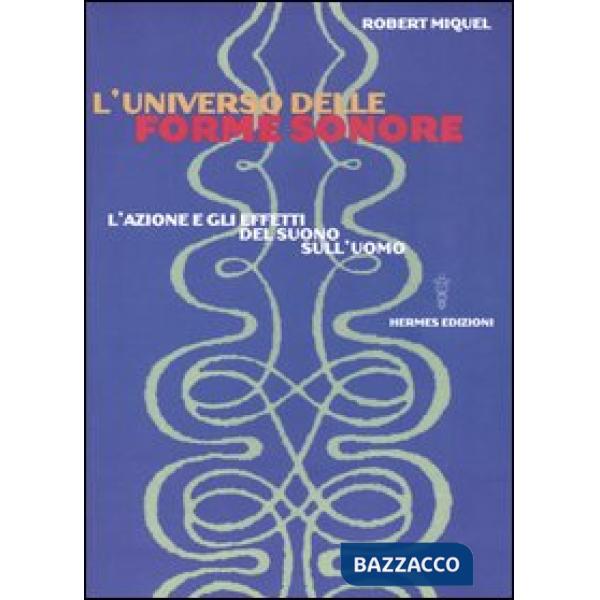 Universo delle forme sonore. L'azione e gli effetti del suono sull'uomo (L')