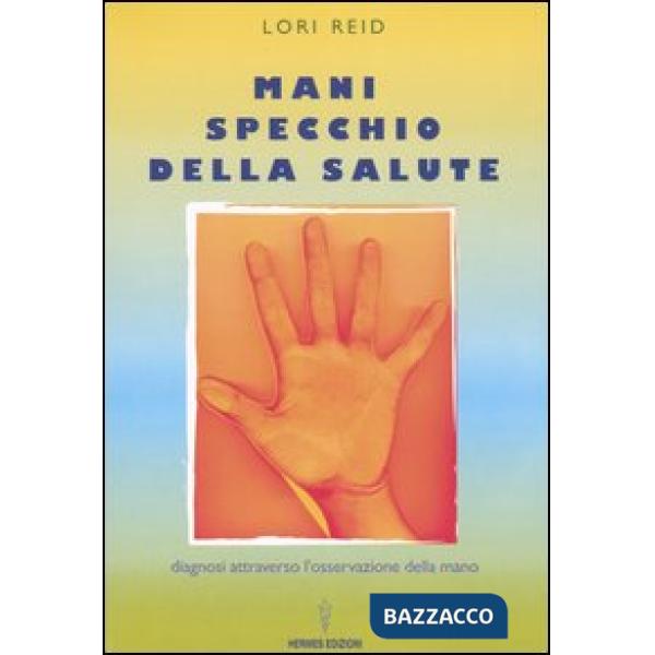 Mani, specchio della salute. Diagnosi attraverso l'osservazione della mano