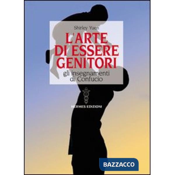 Arte di essere genitori. Gli insegnamenti di Confucio (L')