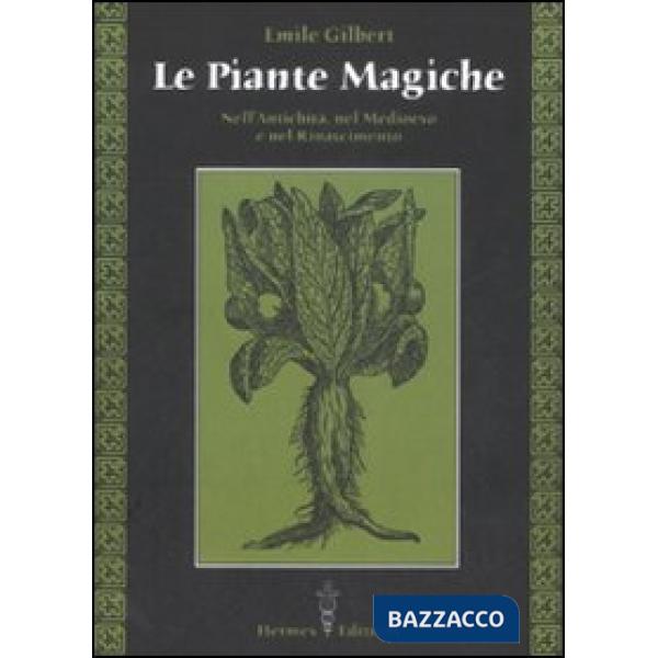 Piante magiche. Nell'antichità, nel Medioevo e nel Rinascimento (Le)