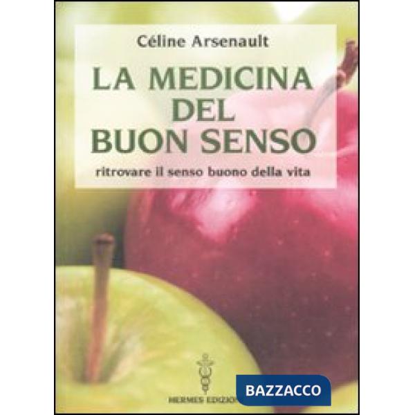 Medicina del buon senso. Ritrovare il senso buono della vita (La)