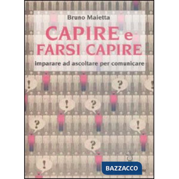 Capire e farsi capire. Imparare ad ascoltare per comunicare