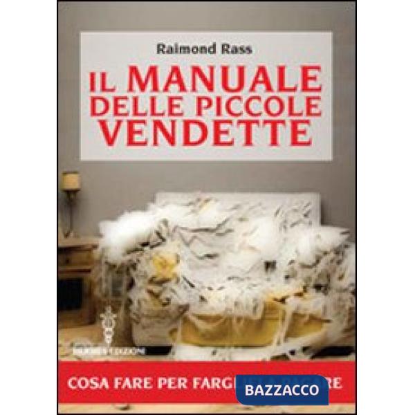 Manuale delle piccole vendette. Cosa fare per fargliela pagare (Il)