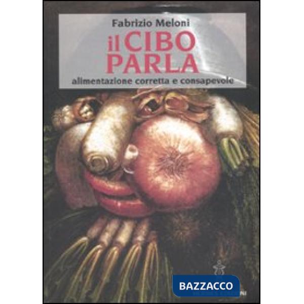 Cibo parla. Alimentazione corretta e consapevole (Il)