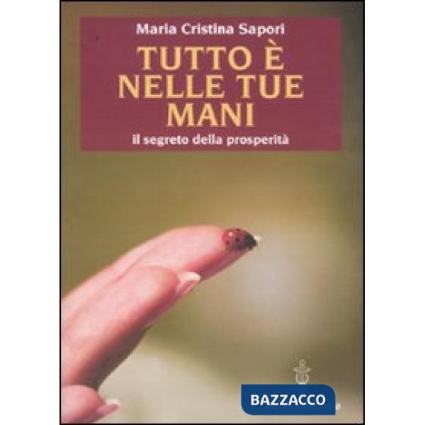 Tutto è nelle tue mani. Il segreto della prosperità