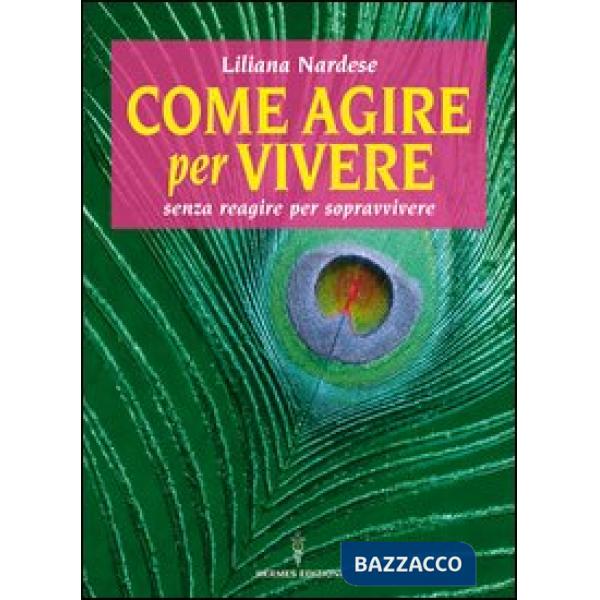 Come agire per vivere senza reagire per sopravvivere