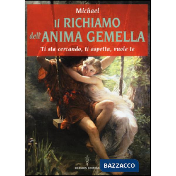 Richiamo dell'anima gemella. Ti sta cercando, ti aspetta, vuole te (Il)