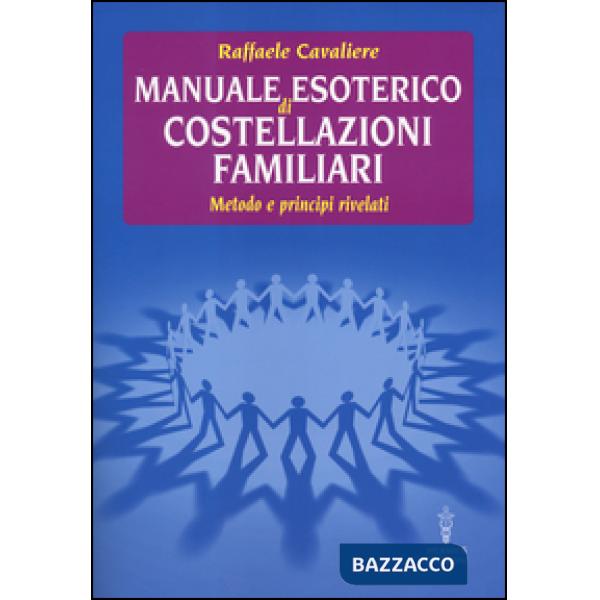 Manuale esoterico di costellazioni familiari. Metodo e principi rivelati