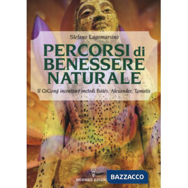 Percorsi di benessere naturale. Il Qigong incontra i metodi di Bates, Alexander, Tomatis
