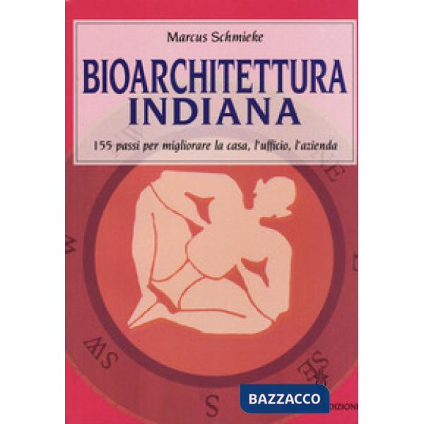 Bioarchitettura indiana. 155 passi per migliorare la casa, l'ufficio, l'azienda
