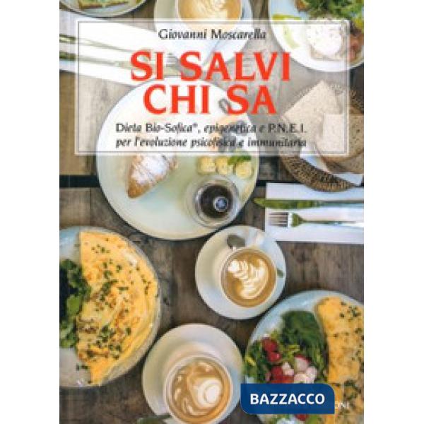 Si salvi chi sa. Dieta Bio-Sofica®, epigenetica e P.N.E.I. per l'evoluzione psicofisica e immunitaria