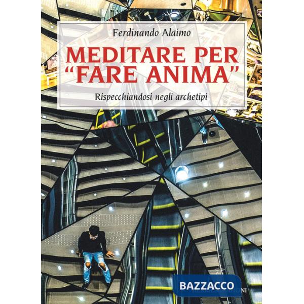 Meditare per «fare anima». Rispecchiandosi negli archetipi