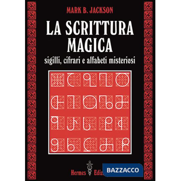 Scrittura magica. Sigilli, cifrari e alfabeti misteriosi (La)