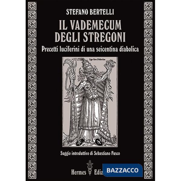 Vademecum degli stregoni. Precetti luciferini per una seicentina diabolica (Il)