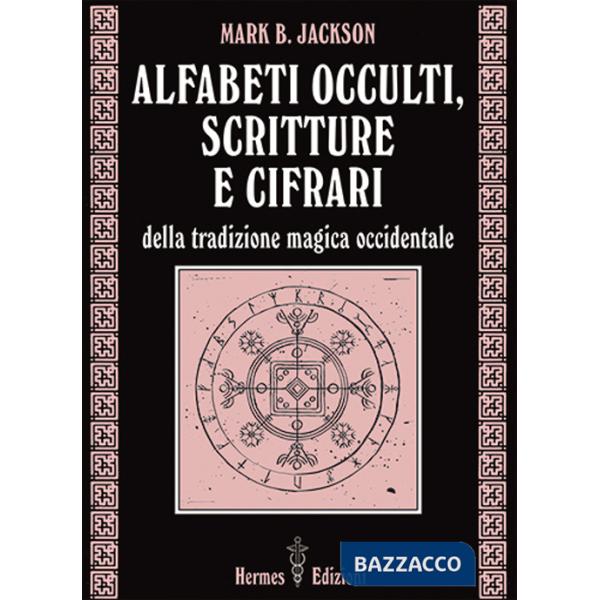 Alfabeti occulti, scritture e cifrari
