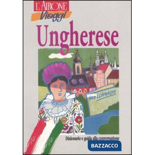 Ungherese. Dizionario e guida alla conversazione