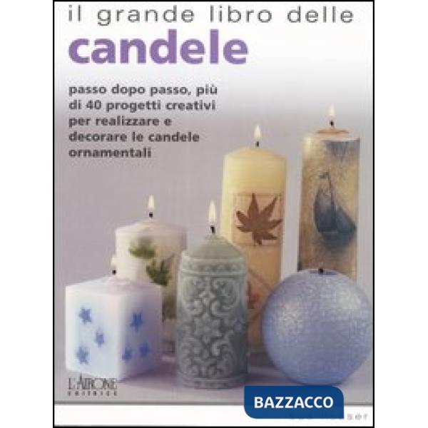 Grande libro delle candele. Passo dopo passo, più di 40 progetti creativi per realizzare e decorare le candele ornamentali (Il)