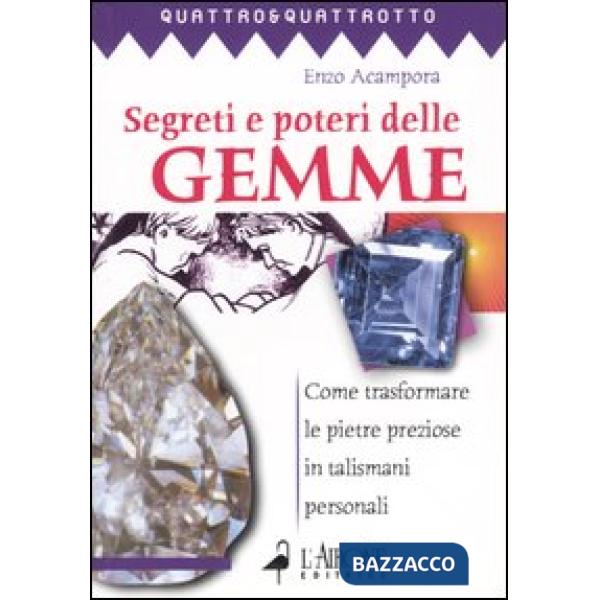 Segreti e poteri delle gemme. Come trasformare le pietre preziose in talismani p