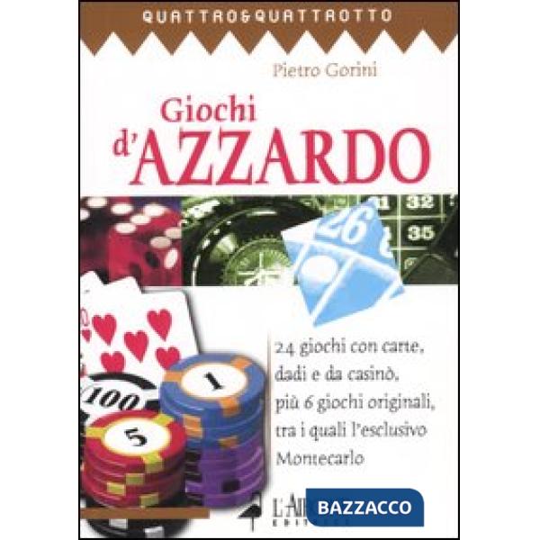 Giochi d'azzardo. 24 giochi con carte, dadi e da casinò, più 6 giochi originali,
