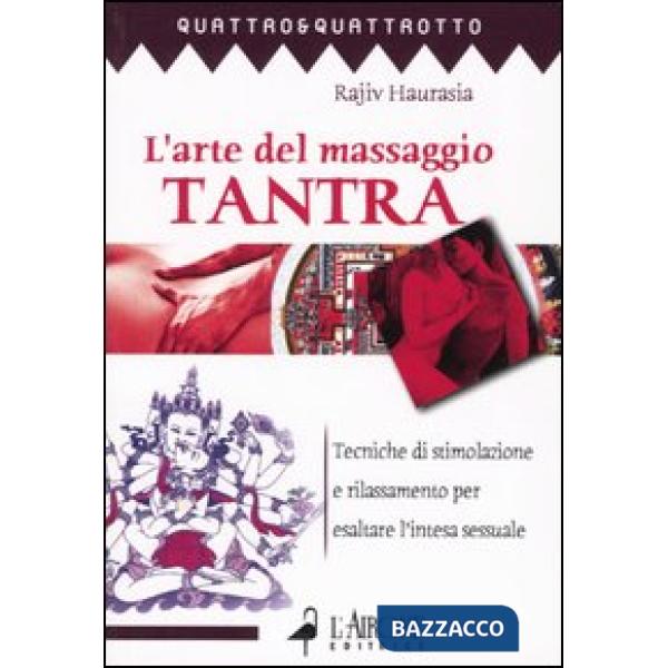 Arte del massaggio tantra. Tecnica di stimolazione e rilassamento per esaltare l