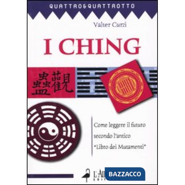 Ching. Come leggere il futuro secondo l'antico «Libro dei mutamenti» (I)