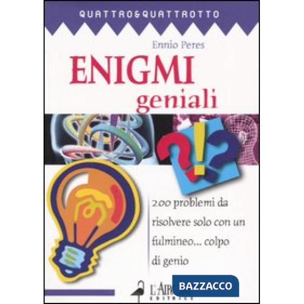 Enigmi geniali. 200 problemi da risolvere solo con un fulmineo... colpo di genio