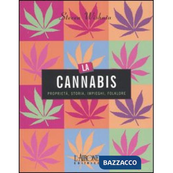 Cannabis. Proprietà, storia, impieghi, folklore (La)