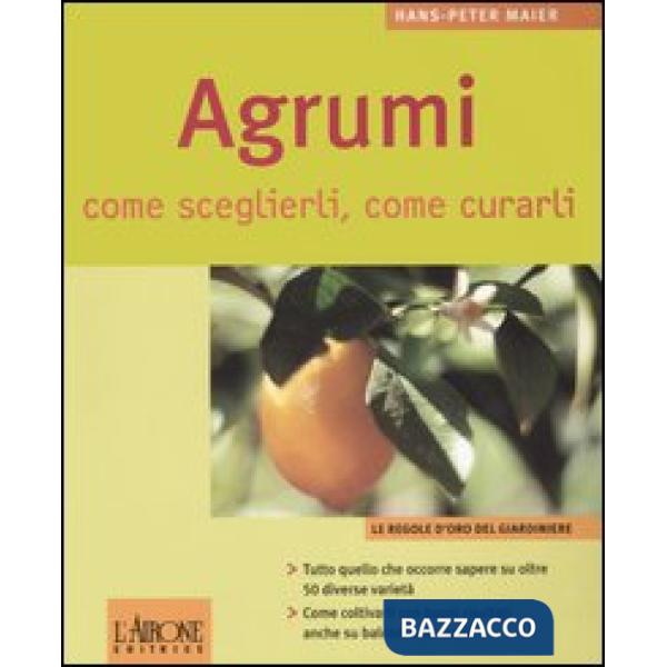 Agrumi. Come sceglierli, come curarli