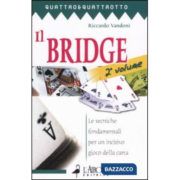 Bridge (Il). Vol. 2: Le tecniche fondamentali per un incisivo gioco della carta.